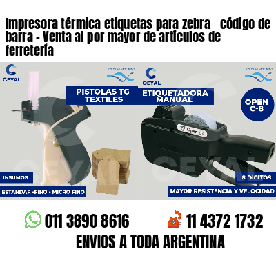 Impresora térmica etiquetas para zebra  código de barra - Venta al por mayor de artículos de ferretería